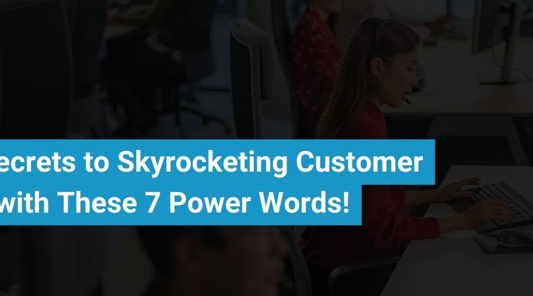 Unlock the Secrets to Skyrocketing Customer Satisfaction with These 7 Power Words!