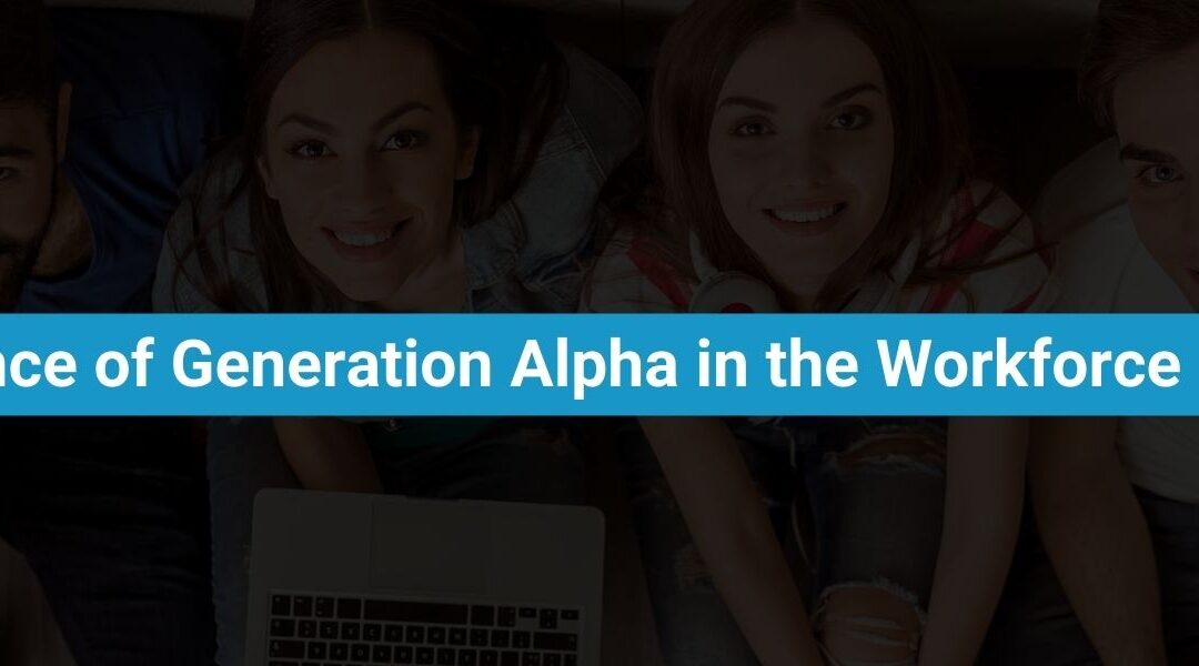 The Emergence of Generation Alpha in the Workforce: What to Expect
